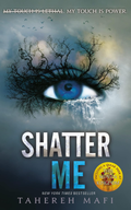 Shatter Me (Shatter Me #1) by Tahereh Mafi
