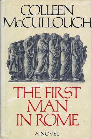 The First Man in Rome (Masters of Rome #1) by Colleen McCullough (1990, First edition)