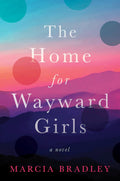 The Home for Wayward Girls: A Novel by Marcia Bradley (2023, Paperback)