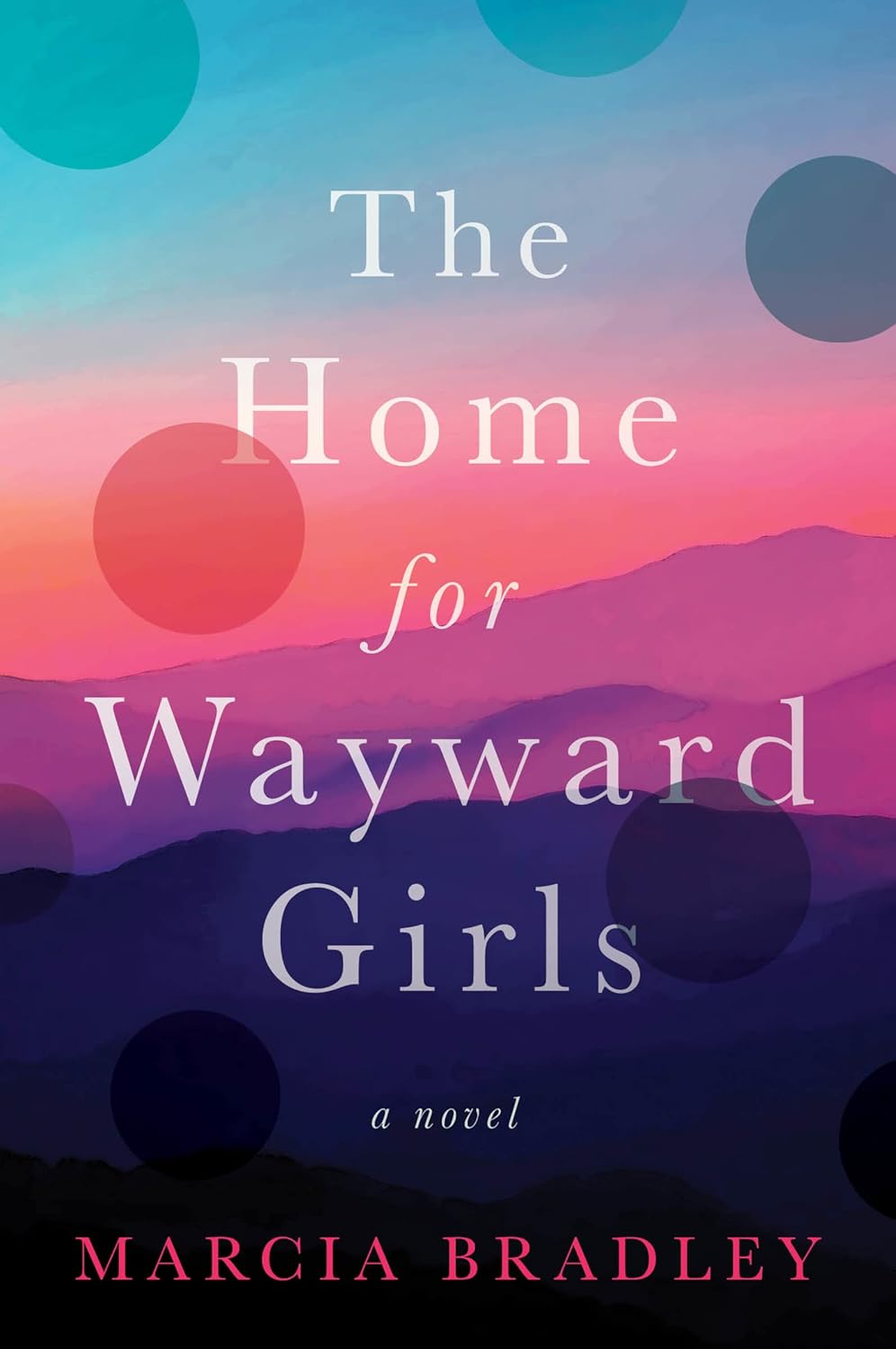 The Home for Wayward Girls: A Novel by Marcia Bradley (2023, Paperback)